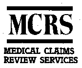 MCRS MEDICAL CLAIMS REVIEW SERVICES