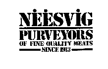 NEESVIG PURVEYORS OF FINE QUALITY MEATS SINCE 1913