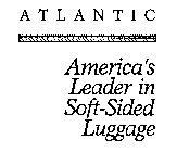 ATLANTIC AMERICA'S LEADER IN SOFT-SIDED LUGGAGE