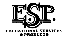 E.S.P. EDUCATIONAL SERVICES & PRODUCTS