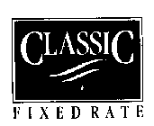 CLASSIC FIXED RATE