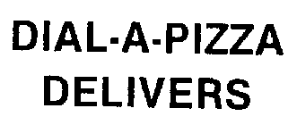 DIAL-A-PIZZA DELIVERS