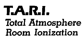 T.A.R.I. TOTAL ATMOSPHERE ROOM IONIZATION