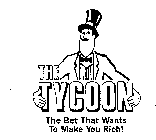 THE TYCOON THE BET THAT WANTS TO MAKE YOU RICH!