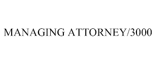 MANAGING ATTORNEY/3000