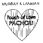 MURRAY & LANMAN TOUCH OF LOVE PACHOLI