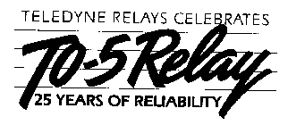 TELEDYNE RELAYS CELEBRATES TO-5 RELAY 25 YEARS OF RELIABILITY