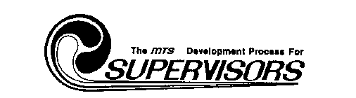 THE MTS DEVELOPMENT PROCESS FOR SUPERVISORS