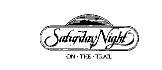 SATURDAY NIGHT ON-THE-TRAIL