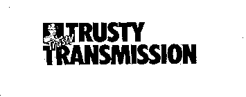 TRUSTY TRANSMISSION