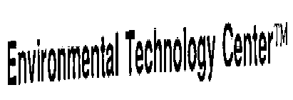 ENVIRONMENTAL TECHNOLOGY CENTER