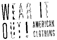WEAR IT OUT! AMERICAN CLOTHING
