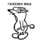 FACETIOUS MOLE