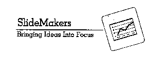 SLIDEMAKERS BRINGING IDEAS INTO FOCUS