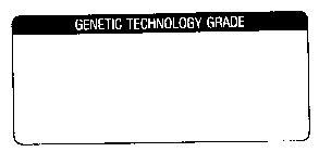 GENETIC TECHNOLOGY GRADE