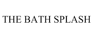 THE BATH SPLASH