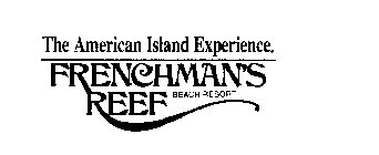 THE AMERICAN ISLAND EXPERIENCE. FRENCHMAN'S REEF BEACH RESORT