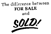 THE DIFFERENCE BETWEEN FOR SALE AND SOLD]