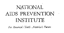 NATIONAL AIDS PREVENTION INSTITUTE FOR AMERICA'S YOUTH...AMERICA'S FUTURE