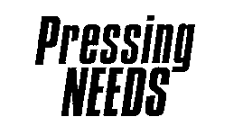 PRESSING NEEDS