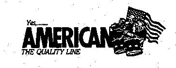YES,... AMERICAN THE QUALITY LINE