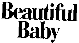 BEAUTIFUL BABY