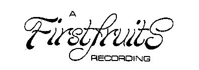 A FIRSTFRUITS RECORDING