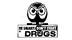 BE SMART! DON'T START DRUGS