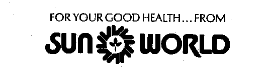 FOR YOUR GOOD HEALTH...FROM SUN WORLD