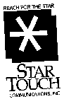 REACH FOR THE STAR. STAR TOUCH COMMUNICAATIONS, INC.