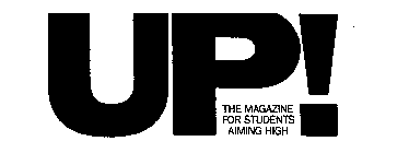 UP! THE MAGAZINE FOR STUDENTS AIMING HIGH