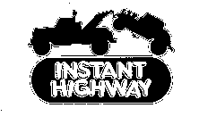 INSTANT HIGHWAY