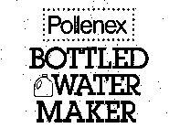 POLLENEX BOTTLED WATER MAKER
