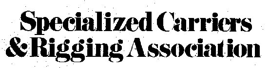 SPECIALIZED CARRIERS & RIGGING ASSOCIATION