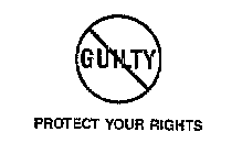 GUILTY PROTECT YOUR RIGHTS