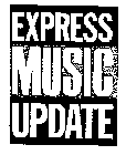 EXPRESS MUSIC UPDATE