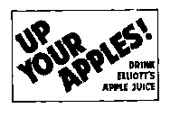 UP YOUR APPLES! DRINK ELLIOTT'S APPLE JUICE