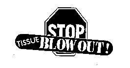 STOP TISSUE BLOWOUT!