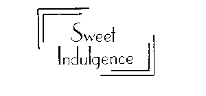 SWEET INDULGENCE