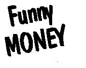 FUNNY MONEY