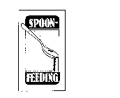 SPOON FEEDING