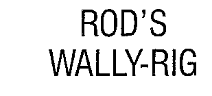 ROD'S WALLY-RIG