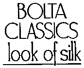 BOLTA CLASSICS LOOK OF SILK