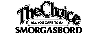 THE CHOICE ALL YOU CARE TO EAT SMORGASBORD