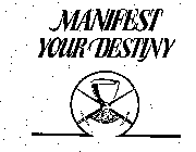 MANIFEST YOUR DESTINY
