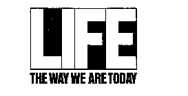 LIFE THE WAY WE ARE TODAY