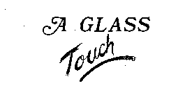 A GLASS TOUCH