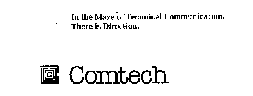 COMTECH IN THE MAZE OF TECHNICAL COMMUNICATION, THERE IS DIRECTION.