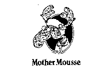 MOTHER MOUSSE