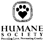HUMANE SOCIETY PROVIDING LOVE, PREVENTING CRUELTY